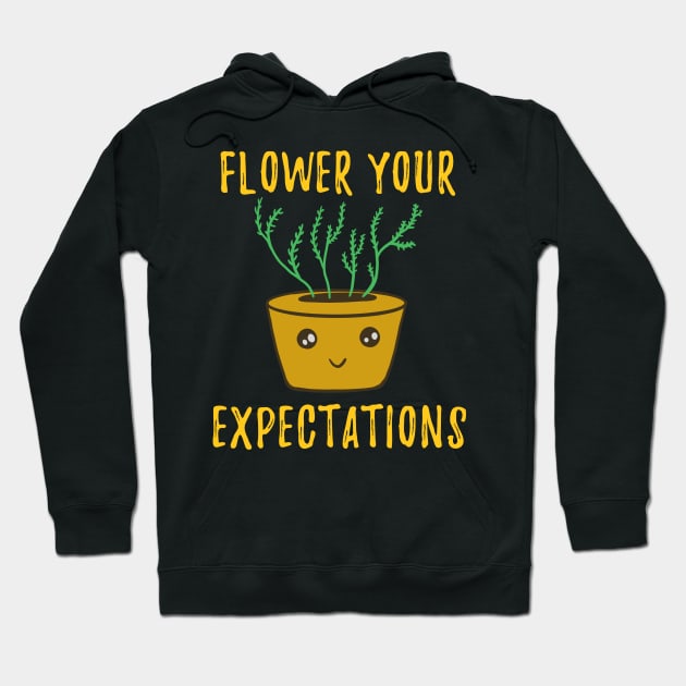 Funny Herb Puns - Flower Your Expectations Hoodie by isstgeschichte